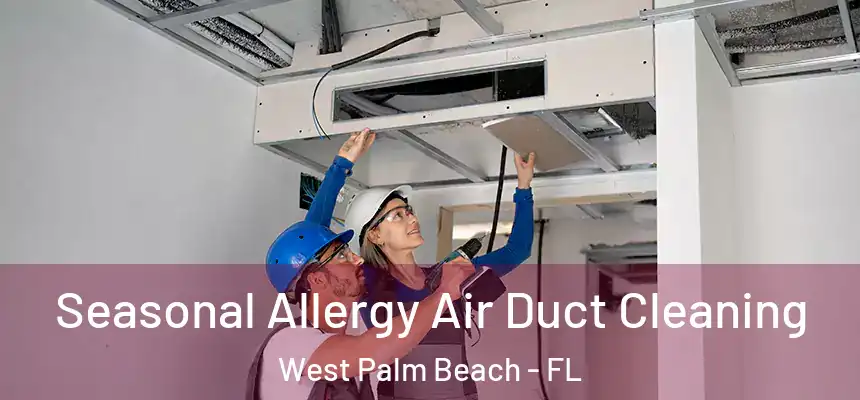  Seasonal Allergy Air Duct Cleaning West Palm Beach - FL