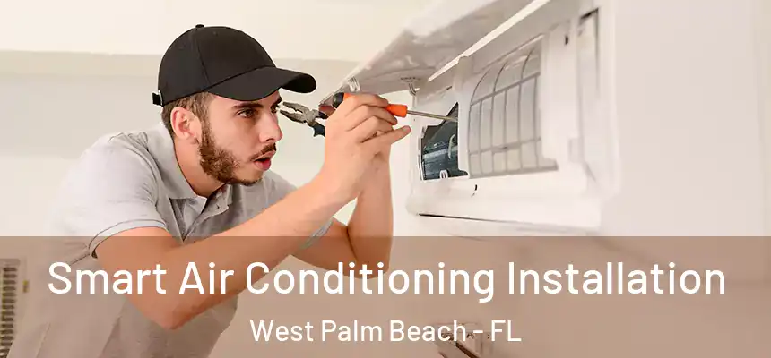  Smart Air Conditioning Installation West Palm Beach - FL