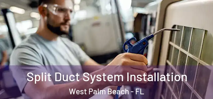  Split Duct System Installation West Palm Beach - FL