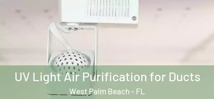  UV Light Air Purification for Ducts West Palm Beach - FL