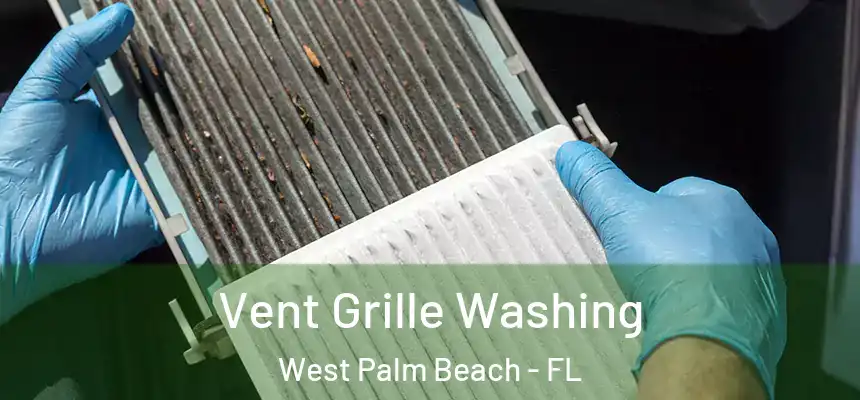  Vent Grille Washing West Palm Beach - FL
