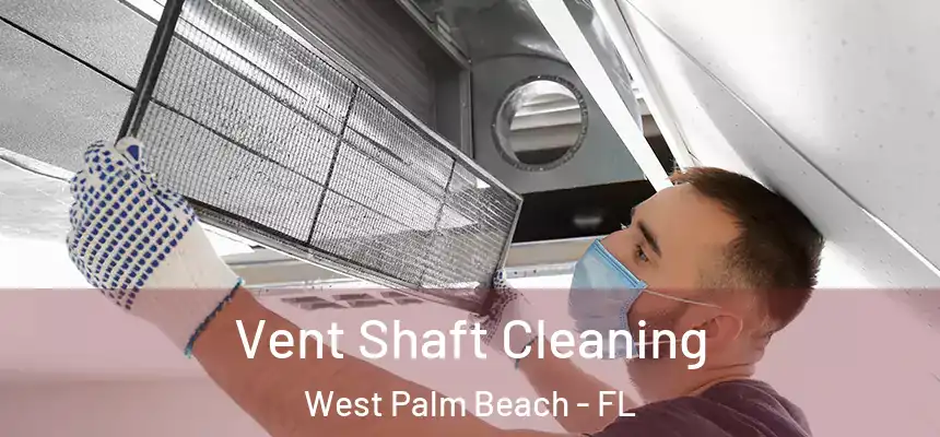  Vent Shaft Cleaning West Palm Beach - FL