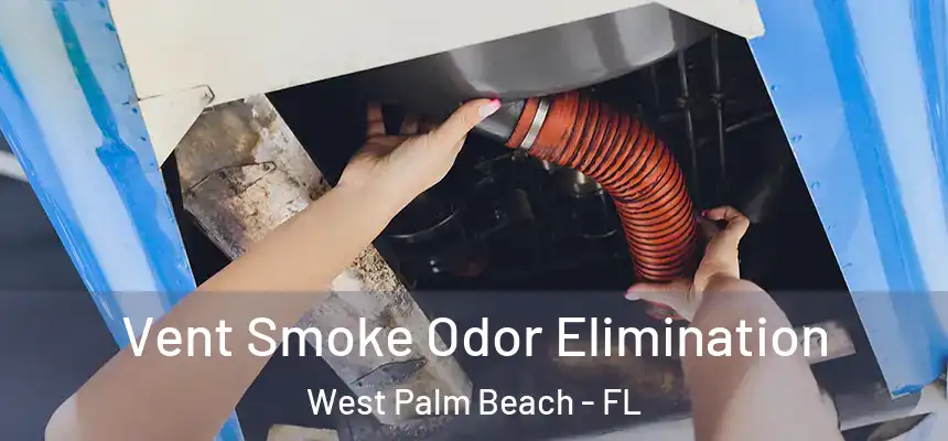  Vent Smoke Odor Elimination West Palm Beach - FL