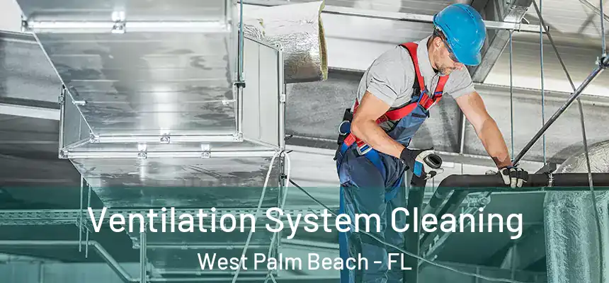  Ventilation System Cleaning West Palm Beach - FL